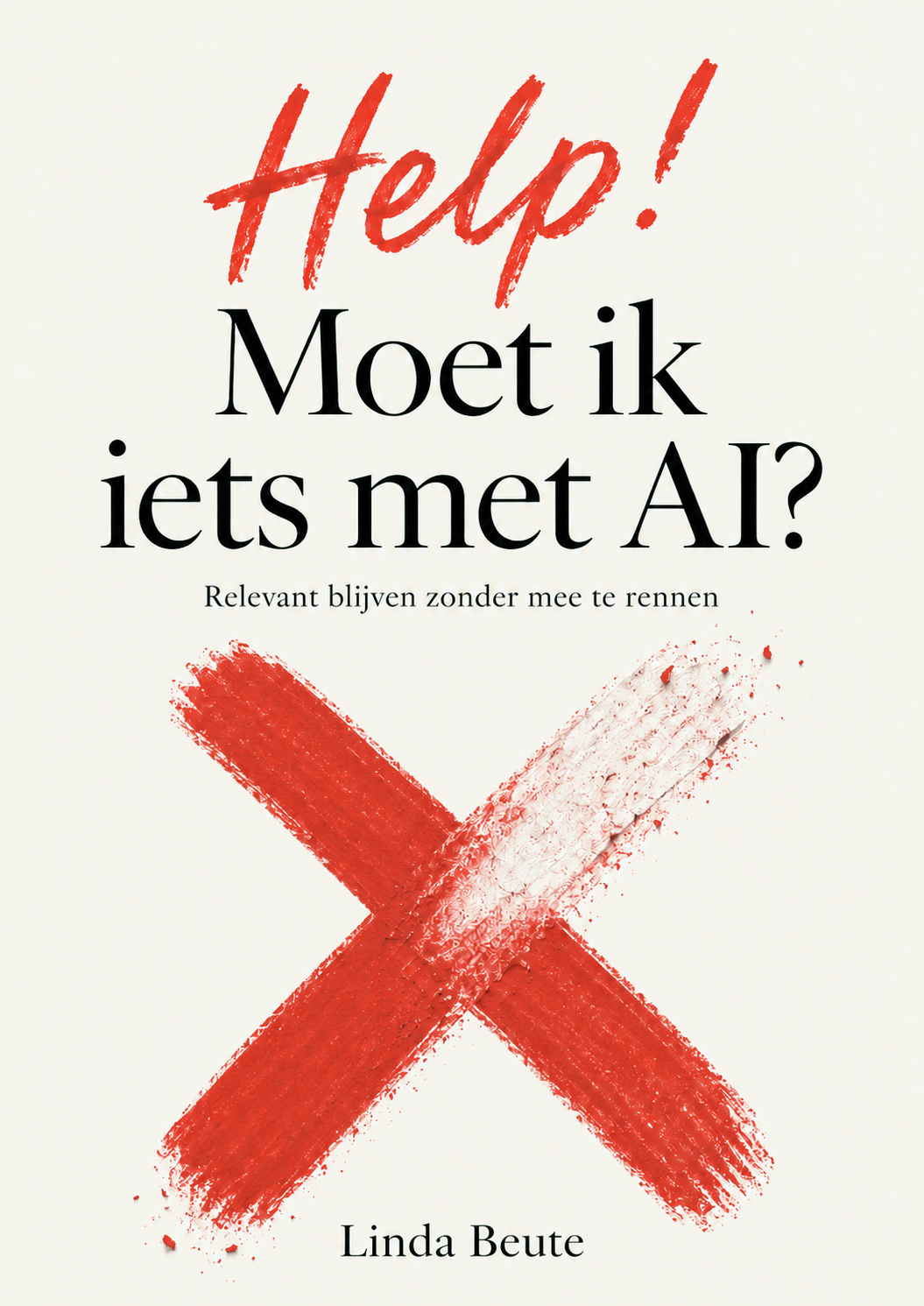 Boekomslag: Help! Moet ik iets met AI? — Linda Beute, met een grote klaproosrode X in verf